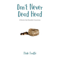 Don't Never Dead Head: A Novel of the Paraclifta Consortium