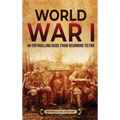 World War I: An Enthralling Guide from Beginning to End