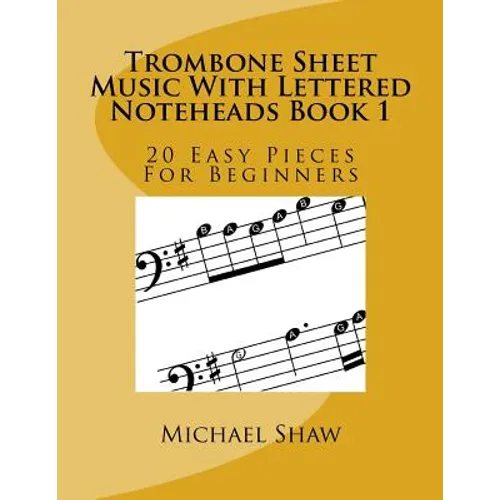 Trombone Sheet Music With Lettered Noteheads Book 1: 20 Easy Pieces For Beginners