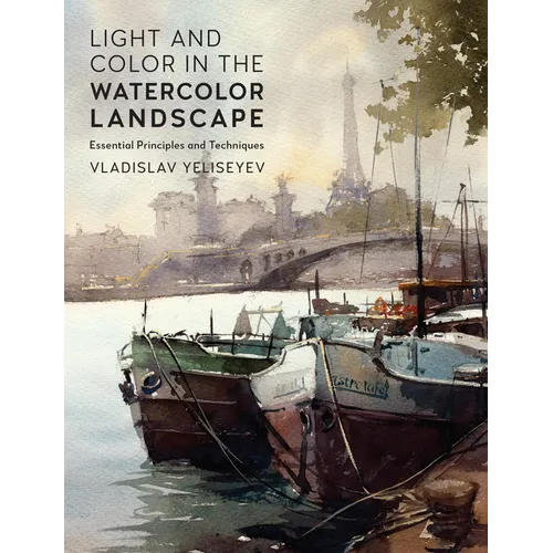 Light and Color in the Watercolor Landscape: Essential Principles and Techniques