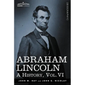 Abraham Lincoln: A History, Vol.VI (in 10 Volumes)