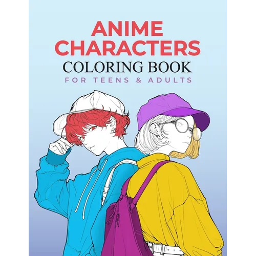 Anime Characters Coloring Book for Teens and Adults: Fashionable and Fun Coloring Pages