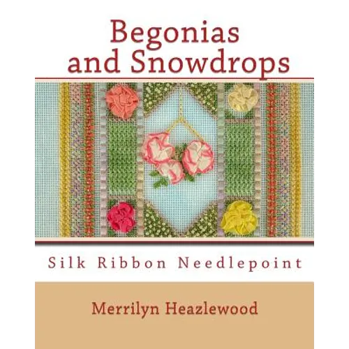 Begonias and Snowdrops: Silk Ribbon Needlepoint