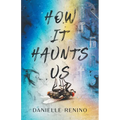 How It Haunts Us