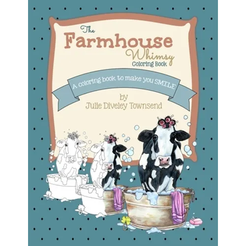 The Farmhouse Whimsy Coloring Book: A coloring book to make you smile