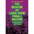 The Museum as Large-Room Pinball Machine: A 1967 New York City Seminar Featuring Marshall McLuhan, Harley Parker, and Museum Professionals