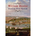William Hunter - Finding Free Speech: A British Soldier's Son Who Became an Early American