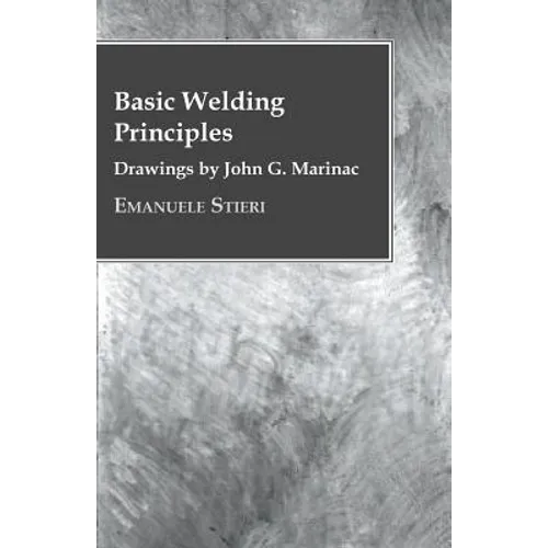 Basic Welding Principles - Drawings by John G. Marinac