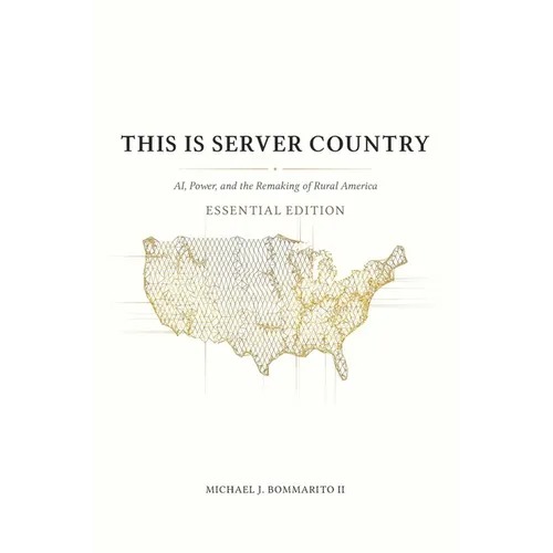 This Is Server Country: AI, Power, and the Remaking of Rural America (Essential Edition)