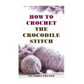 How To Crochet The Crocodile Stitch