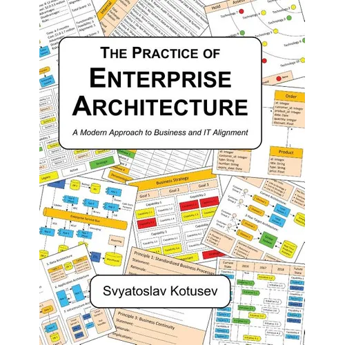 The Practice of Enterprise Architecture: A Modern Approach to Business and IT Alignment