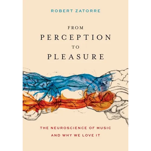 From Perception to Pleasure: The Neuroscience of Music and Why We Love It