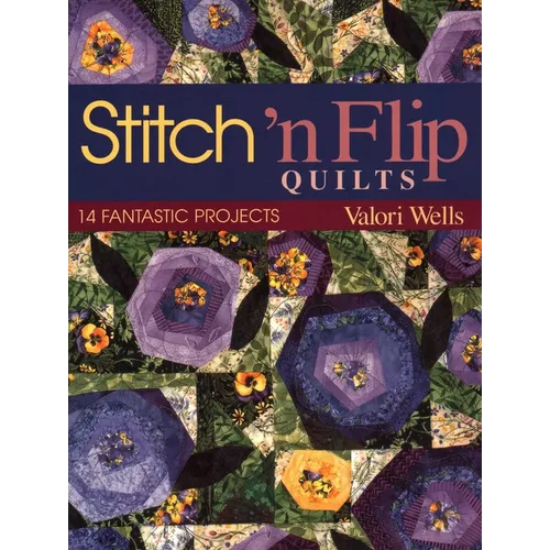 Stitch 'n Flip Quilts: 14 Fantastic Projects