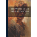 The Works of Sir Joshua Reynolds