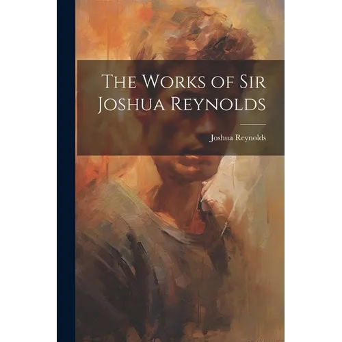 The Works of Sir Joshua Reynolds