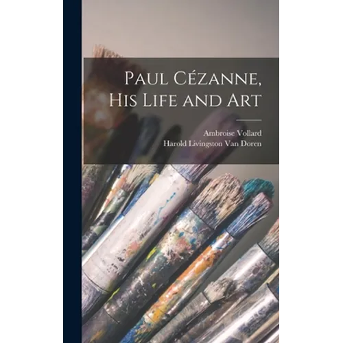 Paul Cézanne, His Life and Art