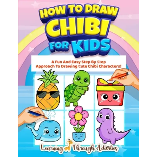 How To Draw Chibi For Kids: A Fun And Easy Step By Step Approach To Drawing Cute Chibi Characters!