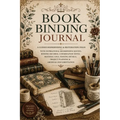 Book Binding Journal: A Guided Bookbinding & Restoration Folio with Inspirational Bookbinding Quotes, Binding Records, Conservation Notes, Material Lo