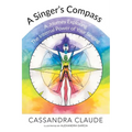A Singer's Compass: A Journey Exploring the Internal Power of Your Singing