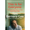 This Is for Everyone: The Unfinished Story of the World Wide Web