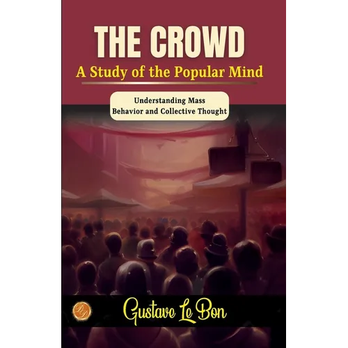 The Crowd: A Study of the Popular Mind