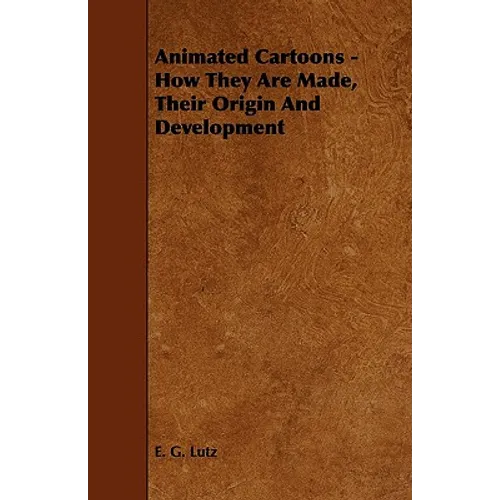 Animated Cartoons - How They Are Made, Their Origin and Development