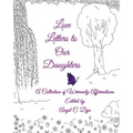 Love Letters to Our Daughters: A Collection of Womanly Affirmations