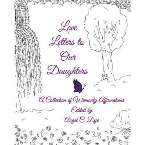 Love Letters to Our Daughters: A Collection of Womanly Affirmations