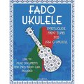 Fado Ukulele: Portuguese Fado Tunes for Low G Ukulele