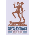 A Holy Tradition of Working: Passages From the Writings of Eric Gill