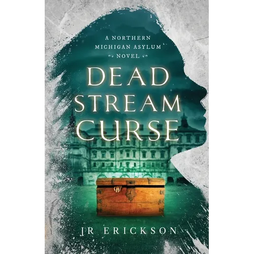 Dead Stream Curse: A Northern Michigan Asylum Novel