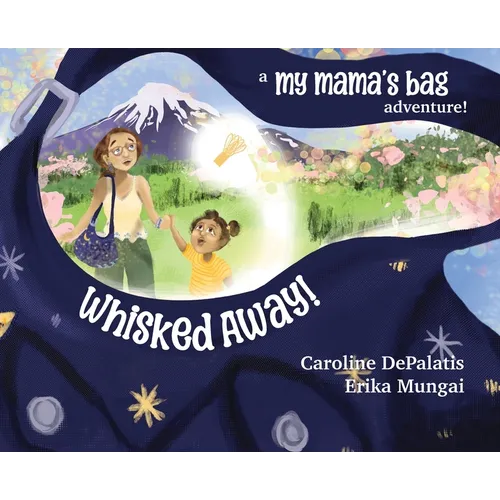 Whisked Away!: A My Mama's Bag Adventure to Japan