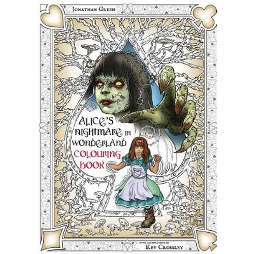 Alice's Nightmare in Wonderland Colouring Book Two: Through the Looking-Glass and the Horrors Alice Found There