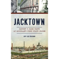 Jacktown: History & Hard Times at Michigan S First State Prison