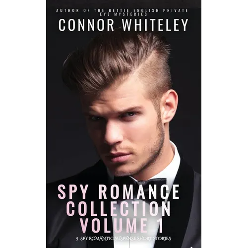Spy Romance Collection Volume 1: 5 Spy Romantic Suspense Short Stories