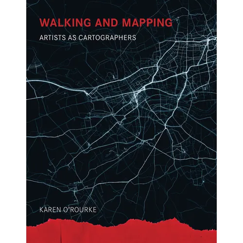 Walking and Mapping: Artists as Cartographers