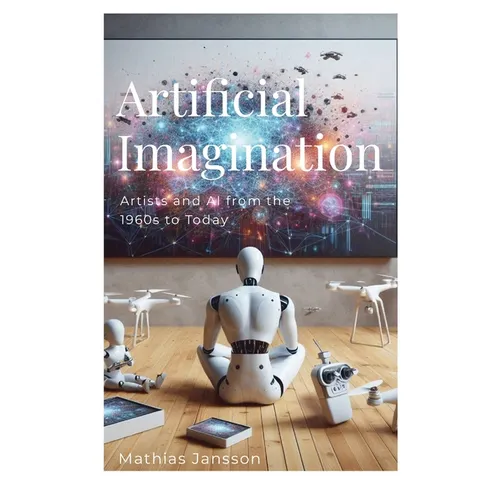 Artificial Imagination: Artists and AI from the 1960s to Today