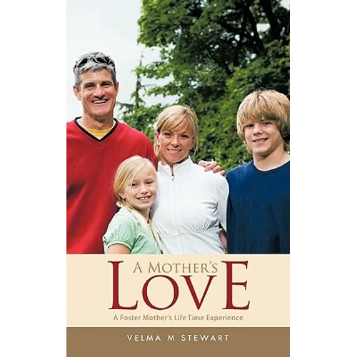 A Mother's Love: A Foster Mother's Life Time Experience