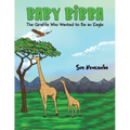 Baby Bibba: The Giraffe Who Wanted to Be an Eagle