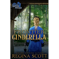Frontier Cinderella: A Sweet, Clean Western Romance