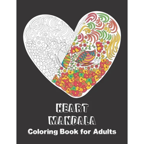Heart Mandala Coloring Book for Adults: Activity Pages for sharing your Love & Affection