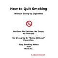 How To Quit Smoking - Without Giving Up Cigarettes