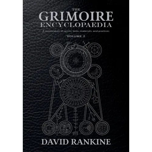 The Grimoire Encyclopaedia: Volume 2: A convocation of spirits, texts, materials, and practices