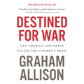Destined for War: Can America and China Escape Thucydides's Trap?