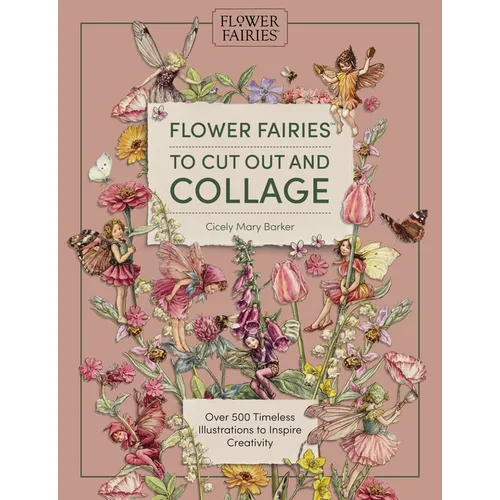 Flower Fairies to Cut Out and Collage: Over 500 Timeless Illustrations to Inspire Creativity