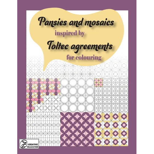 Pansies and mosaics inspired by Toltec agreements: for colouring