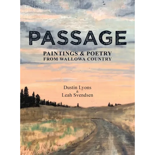 Passage: Paintings and Poetry from Wallowa Country