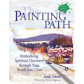 The Painting Path: Embodying Spiritual Discovery Through Yoga, Brush and Color