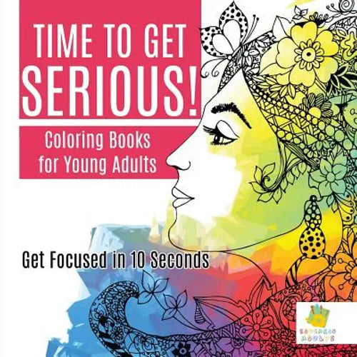 Time to Get Serious! Coloring Books for Young Adults Get Focused in 10 Seconds