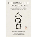 Following the Martial Path: Lessons and Stories from a Lifetime of Training in Budo and Zen